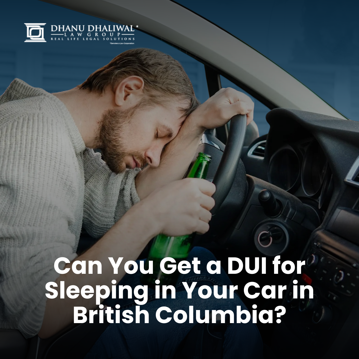 DUI in BC, DUI Defense, DUI Sleeping, DUI Lawyer, Dhanu Dhaliwal Law Group, DUI Strategy, DUI Case, Sleeping in Car DUI