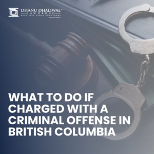 Criminal Defense, Criminal Case, BC Criminal Lawyers, Criminal Law, Criminal Offense BC, Dhanu Dhaliwal Law Group,