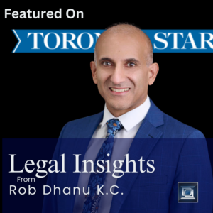 Article Blog Cover Toronto Star Legal Insights Rob Dhanu K.C. 2025 v2